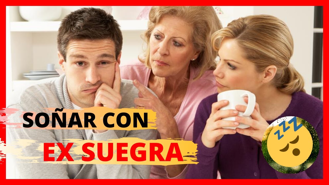 Qué Significa Soñar con tu Ex Suegra Descubre las Posibles