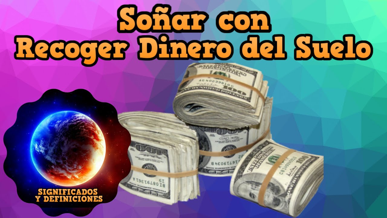 Cómo interpretar el significado de soñar con recoger dinero Una guía