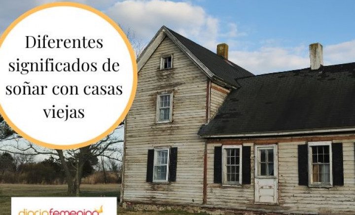 que significa sonar con casas viejas