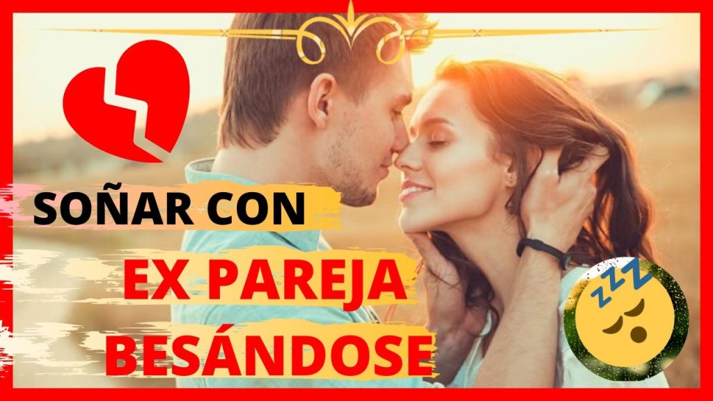 q significa sonar con tu ex besandose