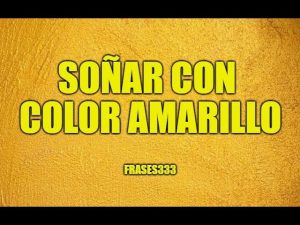 Descubre lo que Significa Soñar con Color Amarillo: ¡Descubre el ...