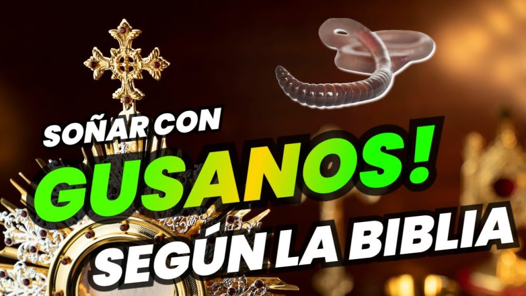 que significa sonar con gusanos blancos segun la biblia