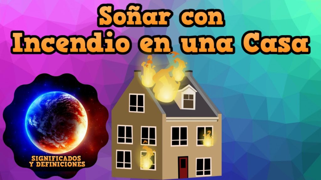 que significa sonar con incendio de casa