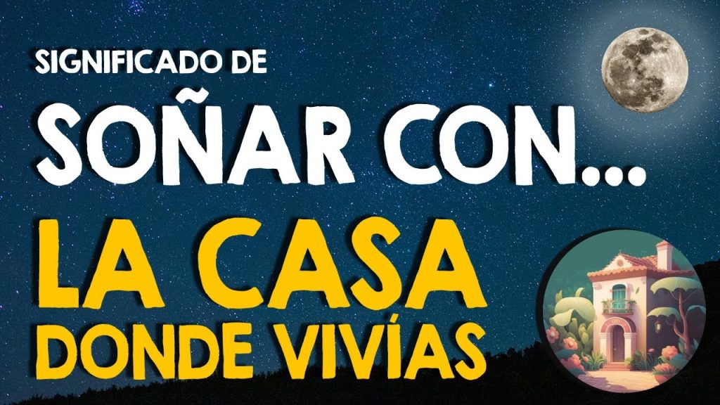 que significa sonar con la casa donde vivia antes