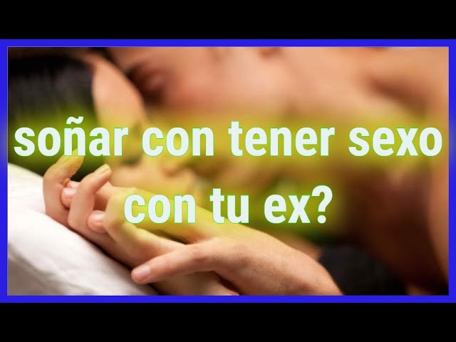 que significa sonar con tu ex muerto haciendo el amor 1