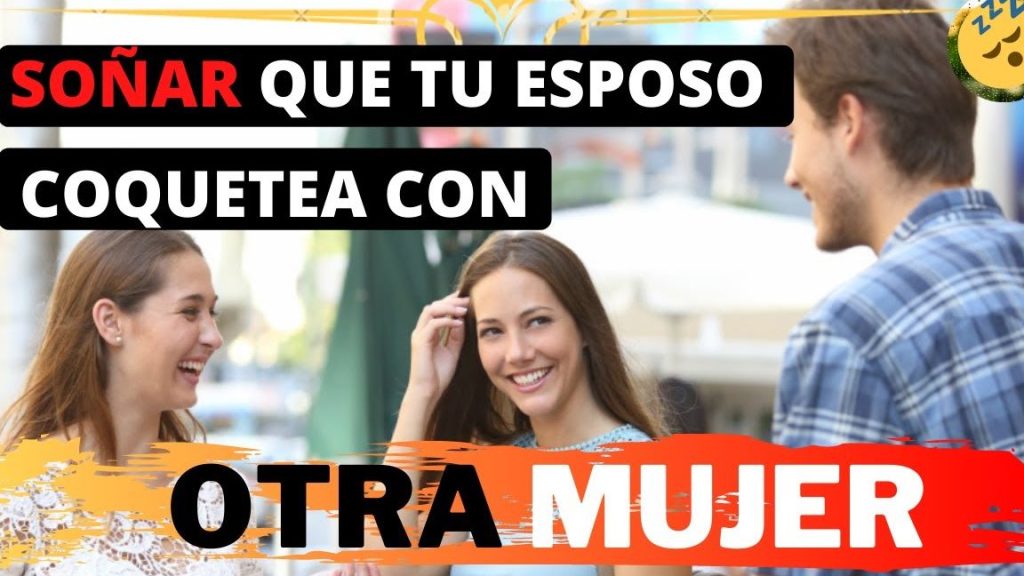 que significa sonar que mi esposo coquetea con otra mujer