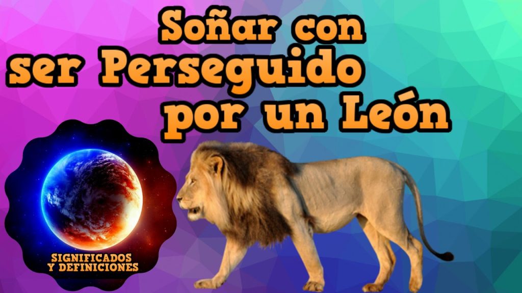 significado de sonar con leones persiguiendome