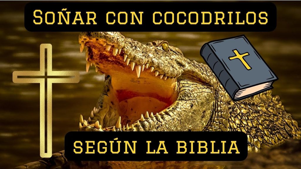 que significa sonar con cocodrilos segun la biblia 1