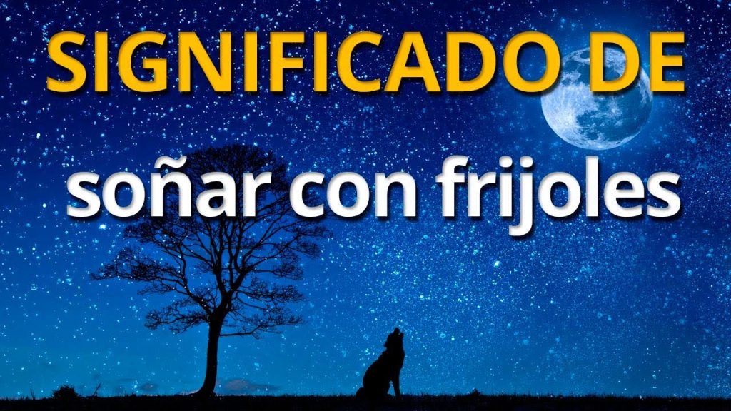 que significa sonar con frijoles cocidos