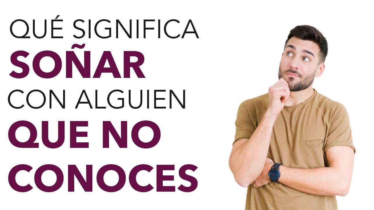 Que significa soñar con alguien que no conoces
