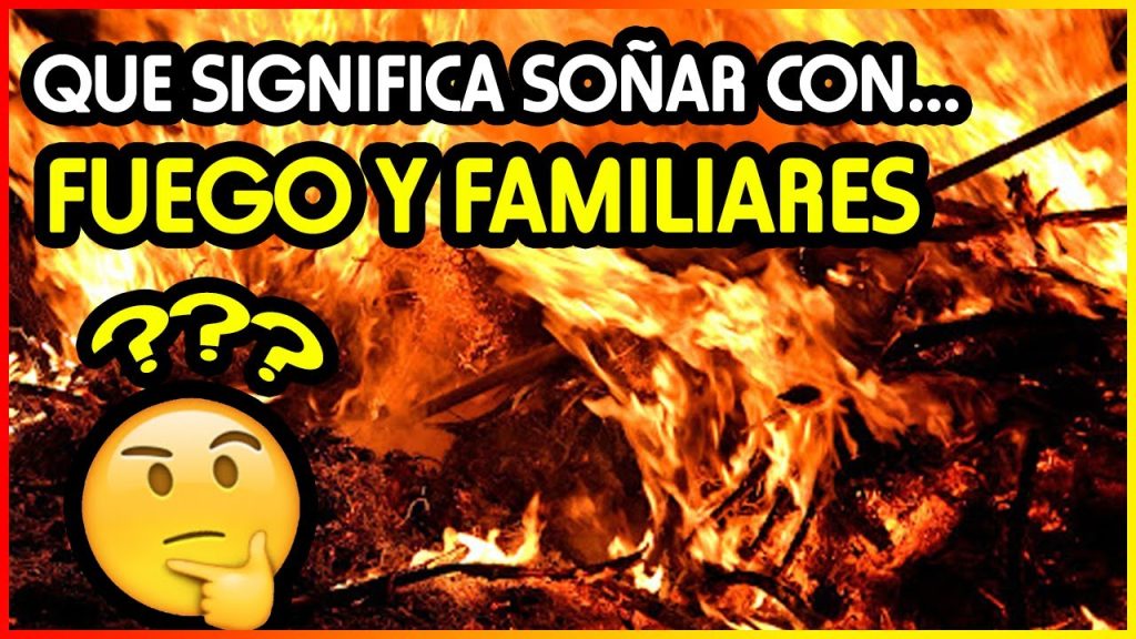 que significa sonar con fuego y familiares