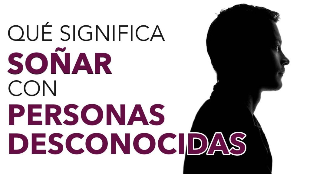 que significa sonar con gente desconocida