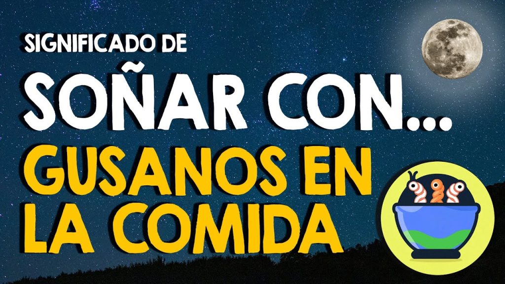 que significa sonar con gusanos en la comida 1