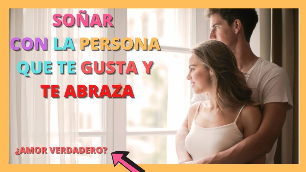 que significa sonar con la persona que te gusta y te abraza