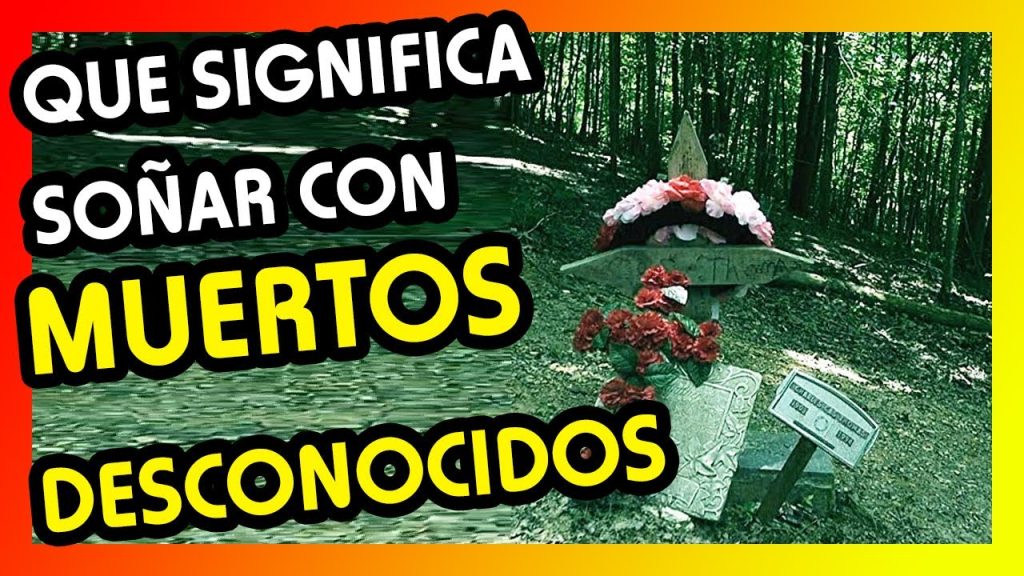 que significa sonar con muertos desconocidos