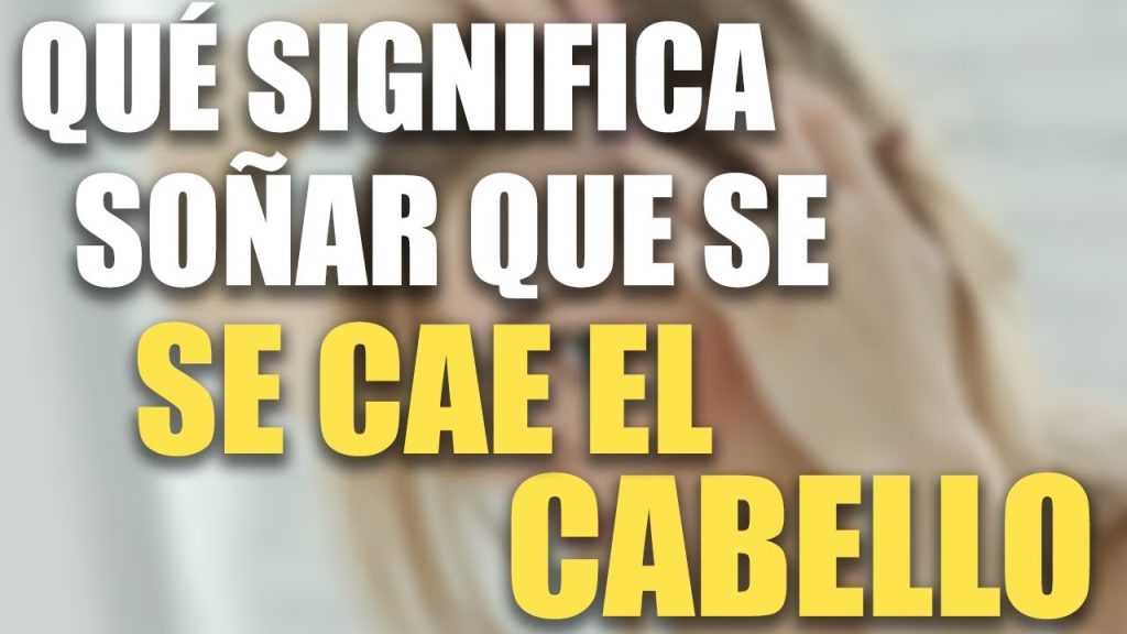 que significa sonar con que se te cae el cabello