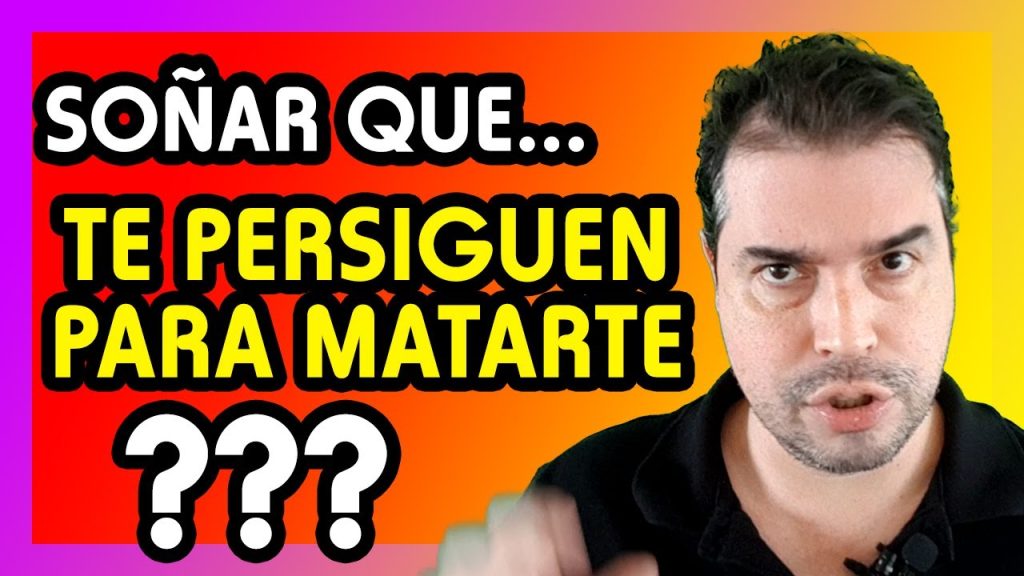 que significa sonar con que te persiguen y quieren matarte