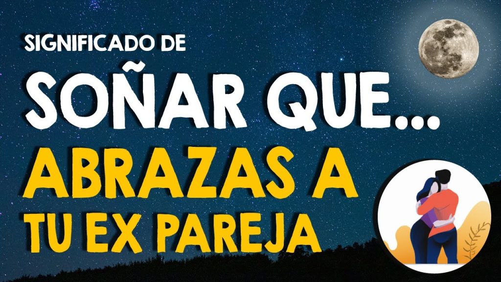 que significa sonar con tu ex abrazados