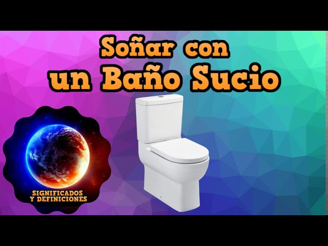 que significa sonar con un bano sucio