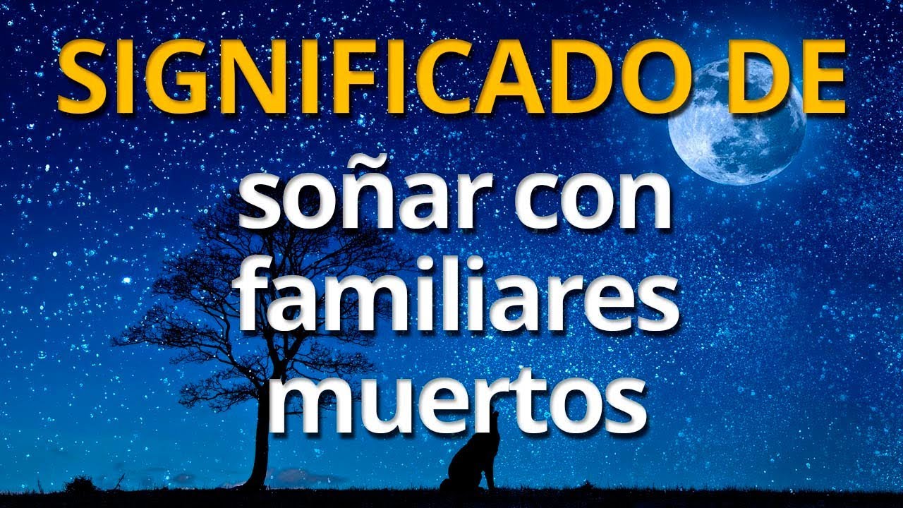 Que significa soñar con un familiar muerto