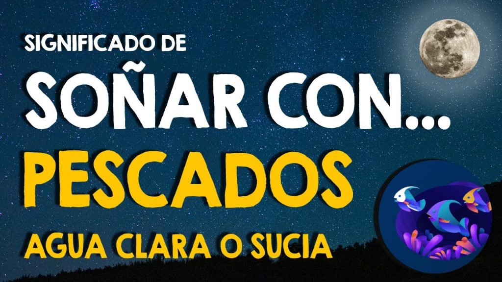 que significa sonar con agua sucia y pescados 1